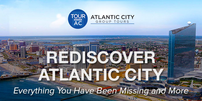 REDISCOVER ATLANTIC CITY - Everything You Have Been Missing and More